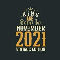 King are born in November 2021 Vintage edition. King are born in November 2021 Retro Vintage Birthday Vintage edition vector