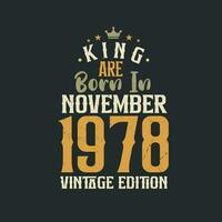 King are born in November 1978 Vintage edition. King are born in November 1978 Retro Vintage Birthday Vintage edition vector