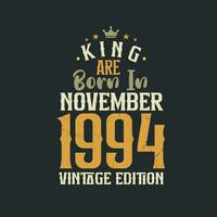 King are born in November 1994 Vintage edition. King are born in November 1994 Retro Vintage Birthday Vintage edition vector