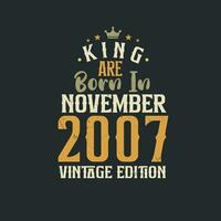 King are born in November 2007 Vintage edition. King are born in November 2007 Retro Vintage Birthday Vintage edition vector