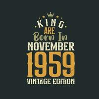 King are born in November 1959 Vintage edition. King are born in November 1959 Retro Vintage Birthday Vintage edition vector