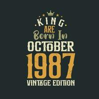 King are born in October 1987 Vintage edition. King are born in October 1987 Retro Vintage Birthday Vintage edition vector