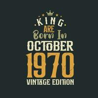 King are born in October 1970 Vintage edition. King are born in October 1970 Retro Vintage Birthday Vintage edition vector