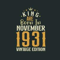 King are born in November 1931 Vintage edition. King are born in November 1931 Retro Vintage Birthday Vintage edition vector