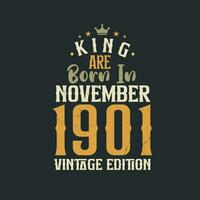 King are born in November 1901 Vintage edition. King are born in November 1901 Retro Vintage Birthday Vintage edition vector