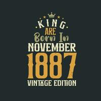 King are born in November 1887 Vintage edition. King are born in November 1887 Retro Vintage Birthday Vintage edition vector