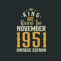 King are born in November 1951 Vintage edition. King are born in November 1951 Retro Vintage Birthday Vintage edition vector