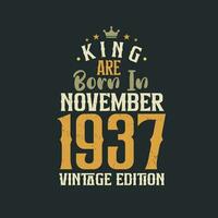 King are born in November 1937 Vintage edition. King are born in November 1937 Retro Vintage Birthday Vintage edition vector