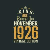 King are born in November 1926 Vintage edition. King are born in November 1926 Retro Vintage Birthday Vintage edition vector