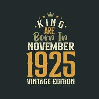 King are born in November 1925 Vintage edition. King are born in November 1925 Retro Vintage Birthday Vintage edition vector