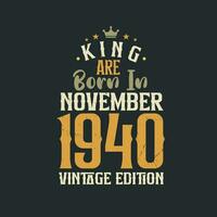 King are born in November 1940 Vintage edition. King are born in November 1940 Retro Vintage Birthday Vintage edition vector