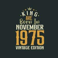 King are born in November 1975 Vintage edition. King are born in November 1975 Retro Vintage Birthday Vintage edition vector