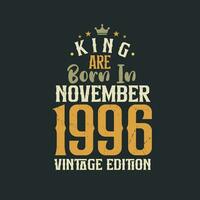 King are born in November 1996 Vintage edition. King are born in November 1996 Retro Vintage Birthday Vintage edition vector