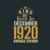 King are born in December 1920 Vintage edition. King are born in December 1920 Retro Vintage Birthday Vintage edition vector