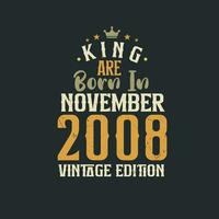 King are born in November 2008 Vintage edition. King are born in November 2008 Retro Vintage Birthday Vintage edition vector