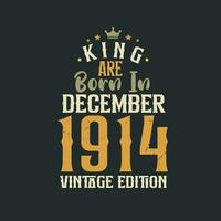 King are born in December 1914 Vintage edition. King are born in December 1914 Retro Vintage Birthday Vintage edition vector