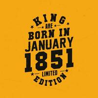 King are born in January 1851. King are born in January 1851 Retro Vintage Birthday vector