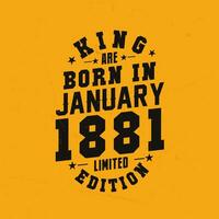 King are born in January 1881. King are born in January 1881 Retro Vintage Birthday vector
