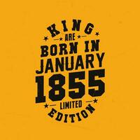 King are born in January 1855. King are born in January 1855 Retro Vintage Birthday vector