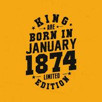 King are born in January 1874. King are born in January 1874 Retro Vintage Birthday vector