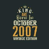 King are born in October 2007 Vintage edition. King are born in October 2007 Retro Vintage Birthday Vintage edition vector