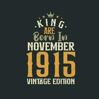 King are born in November 1915 Vintage edition. King are born in November 1915 Retro Vintage Birthday Vintage edition vector