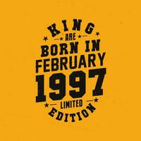 King are born in February 1997. King are born in February 1997 Retro Vintage Birthday vector