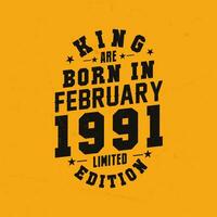 King are born in February 1991. King are born in February 1991 Retro Vintage Birthday vector