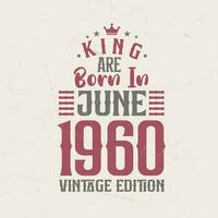 King are born in June 1960 Vintage edition. King are born in June 1960 Retro Vintage Birthday Vintage edition vector