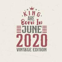 King are born in June 2020 Vintage edition. King are born in June 2020 Retro Vintage Birthday Vintage edition vector