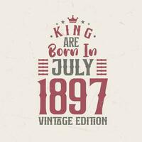 King are born in July 1897 Vintage edition. King are born in July 1897 Retro Vintage Birthday Vintage edition vector