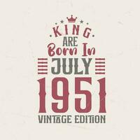King are born in July 1951 Vintage edition. King are born in July 1951 Retro Vintage Birthday Vintage edition vector