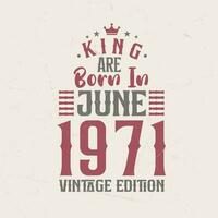 King are born in June 1971 Vintage edition. King are born in June 1971 Retro Vintage Birthday Vintage edition vector