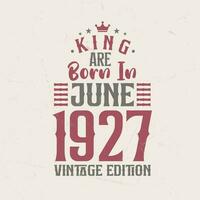 Rey son nacido en junio 1927 Clásico edición. Rey son nacido en junio 1927 retro Clásico cumpleaños Clásico edición vector