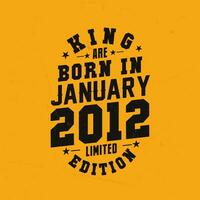 King are born in January 2012. King are born in January 2012 Retro Vintage Birthday vector