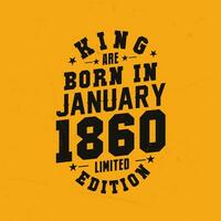 King are born in January 1860. King are born in January 1860 Retro Vintage Birthday vector