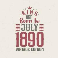 King are born in July 1890 Vintage edition. King are born in July 1890 Retro Vintage Birthday Vintage edition vector