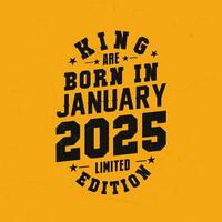 King are born in January 2025. King are born in January 2025 Retro Vintage Birthday vector