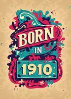 Born In 1910 Colorful Vintage T-shirt - Born in 1910 Vintage Birthday Poster Design. vector