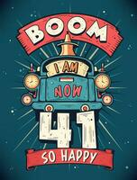 Boom I Am Now 41,  So Happy - 41st birthday Gift T-Shirt Design Vector. Retro Vintage 41 Years Birthday Celebration Poster Design. vector