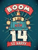 Boom I Am Now 14,  So Happy - 14th birthday Gift T-Shirt Design Vector. Retro Vintage 14 Years Birthday Celebration Poster Design. vector