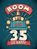 Boom I Am Now 35,  So Happy - 35th birthday Gift T-Shirt Design Vector. Retro Vintage 35 Years Birthday Celebration Poster Design. vector