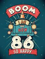 Boom I Am Now 86,  So Happy - 86th birthday Gift T-Shirt Design Vector. Retro Vintage 86 Years Birthday Celebration Poster Design. vector