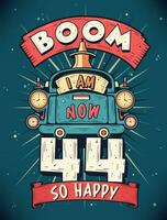 Boom I Am Now 44,  So Happy - 44th birthday Gift T-Shirt Design Vector. Retro Vintage 44 Years Birthday Celebration Poster Design. vector