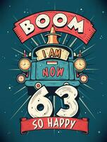 Boom I Am Now 63,  So Happy - 63rd birthday Gift T-Shirt Design Vector. Retro Vintage 63 Years Birthday Celebration Poster Design. vector