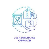 Use surcharge approach blue gradient concept icon. Extra fees. Strategy for raising prices abstract idea thin line illustration. Isolated outline drawing vector