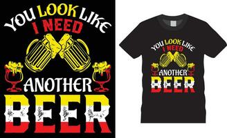 Oktoberfest T-shirt Design vector illustration typography print template.You look like i need another beer