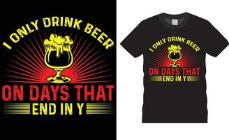 Oktoberfest T-shirt Design vector illustration typography print template.I only drink beer on days that end in y