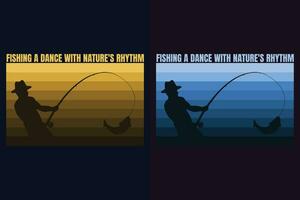 Fishing A Dance With Nature's Rhythm, Fishing Shirt, Fisherman Gifts, Fisherman T-Shirt, Funny Fishing Shirt, Present For fisherman, Fishing Gift, Fishing Dad Gifts, Fishing Lover Shirt, Men's Fishing vector