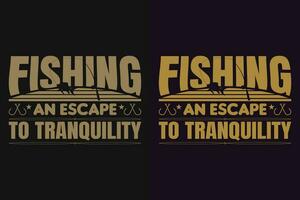 Fishing An Escape To Tranquility, Fishing Shirt, Fisherman Gifts, Fisherman T-Shirt, Funny Fishing Shirt, Present For fisherman, Fishing Gift, Fishing Dad Gifts, Fishing Lover Shirt, Men's Fishing vector